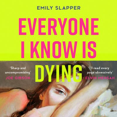 Cover image for Everyone I Know is Dying: Unabridged edition - Emily Slapper, Read by Sofia Engstrand