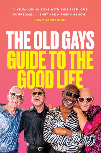 The Old Gays’ Guide to the Good Life - Mick Peterson, Bill Lyons, Robert Reeves and Jessay Martin