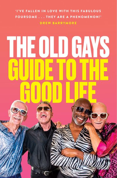 Cover image for The Old Gays’ Guide to the Good Life - Mick Peterson, Bill Lyons, Robert Reeves and Jessay Martin