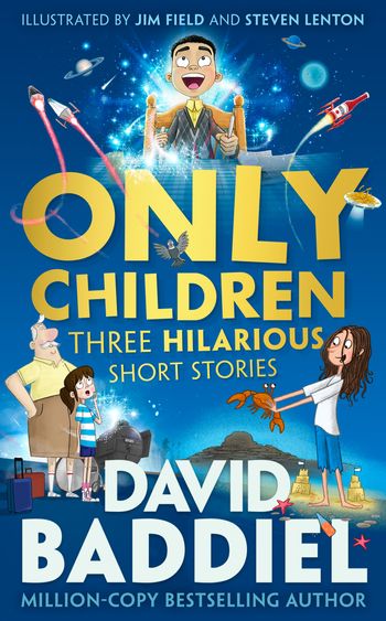Only Children: Three Hilarious Short Stories - David Baddiel, Illustrated by Jim Field and Steven Lenton