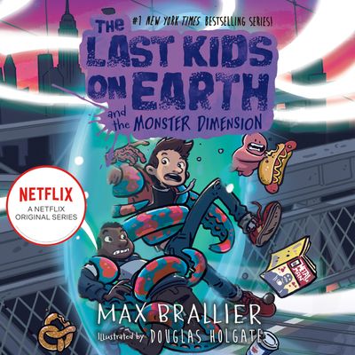 Cover image for The Last Kids on Earth - The Last Kids on Earth and the Monster Dimension (The Last Kids on Earth): Unabridged edition - Max Brallier, Read by Robbie Daymond, Illustrated by Douglas Holgate, Read by To Be Confirmed
