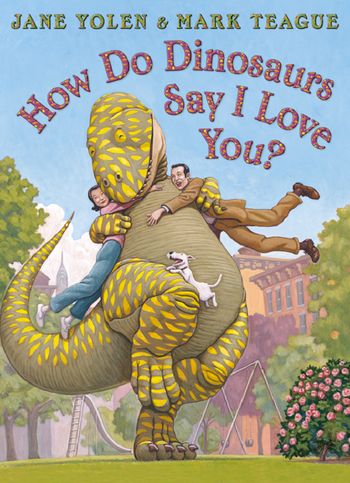 How do Dinosaurs Say I Love You? - Jane Yolen, Illustrated by Mark Teague