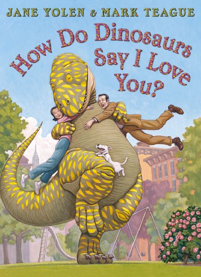 How do Dinosaurs Say I Love You? - Jane Yolen, Illustrated by Mark Teague