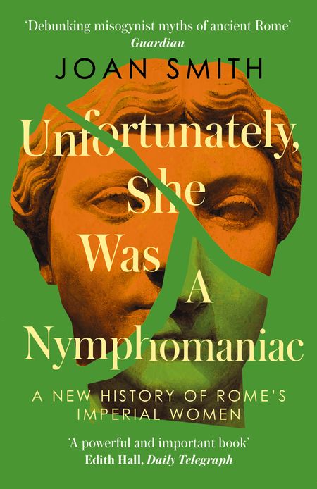Cover image for Unfortunately, She was a Nymphomaniac: A New History of Rome's Imperial Women - Joan Smith