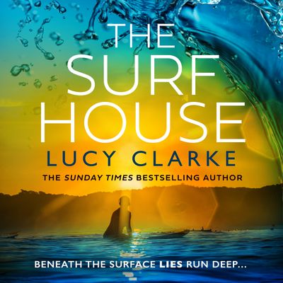 The Surf House: Unabridged edition - Lucy Clarke, Reader to be announced