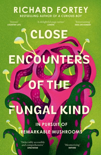 Cover image for Close Encounters of the Fungal Kind: In Pursuit of Remarkable Mushrooms - Richard Fortey