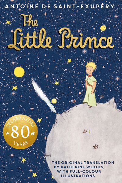 The Little Prince: 80th Anniversary edition - Antoine de Saint-Exupéry, Translated by Katherine Woods