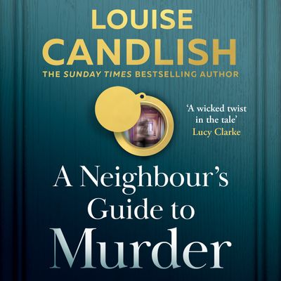 A Neighbour’s Guide to Murder: Unabridged edition - Louise Candlish, Read by to be announced