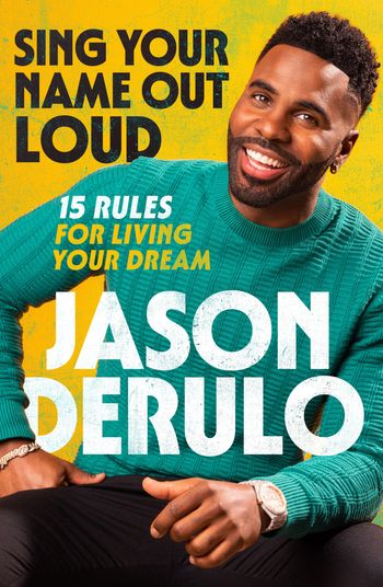 Sing Your Name Out Loud: 15 Rules for Living Your Dream - Jason Derulo