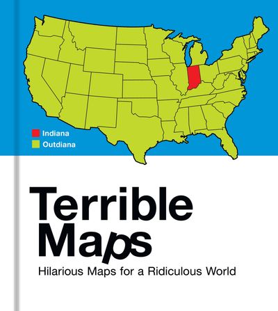 Terrible Maps: Hilarious Maps for a Ridiculous World - Michael Howe