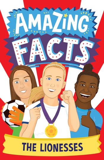 Amazing Facts Every Kid Needs to Know - The Lionesses (Amazing Facts Every Kid Needs to Know) - Rebecca Lewis-Oakes, Illustrated by Chris Dickason