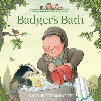 A Percy the Park Keeper Story - Badger’s Bath (A Percy the Park Keeper Story) - Nick Butterworth, Illustrated by Nick Butterworth