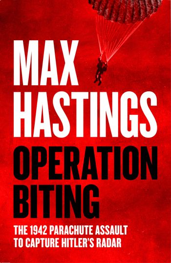 Operation Biting - Max Hastings