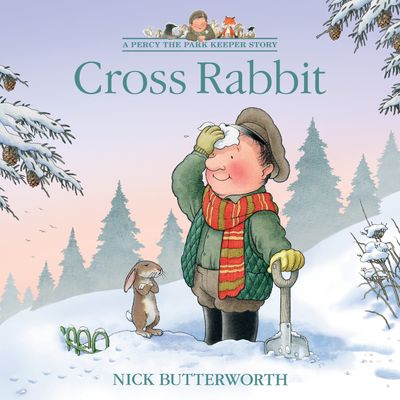 Cover image for A Percy the Park Keeper Story - Cross Rabbit (A Percy the Park Keeper Story) - Nick Butterworth, Illustrated by Nick Butterworth