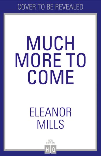 Much More To Come - Eleanor Mills