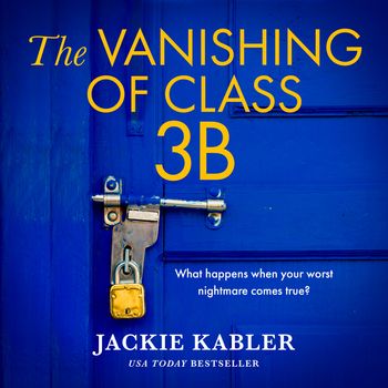 The Vanishing of Class 3B: Unabridged edition - Jackie Kabler, Read by Ashley Tucker