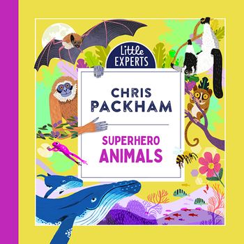 Cover image for Little Experts – Superhero Animals (Little Experts): Unabridged edition - Chris Packham, Illustrated by Anders Frang, Read by Chris Packham
