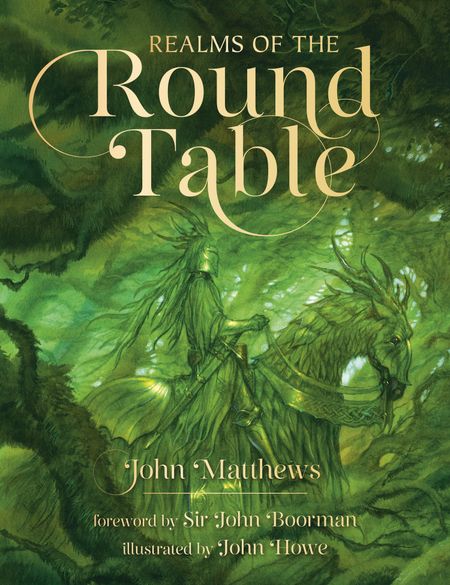 Cover image for Realms of the Round Table - John Matthews, Illustrated by John Howe, Foreword by Sir John Boorman