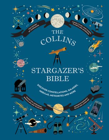 Collins Stargazer’s Bible: Your illustrated companion to the night sky - Ian Ridpath, Mary McIntyre and Rachel Federman, Foreword by Stephen Maran