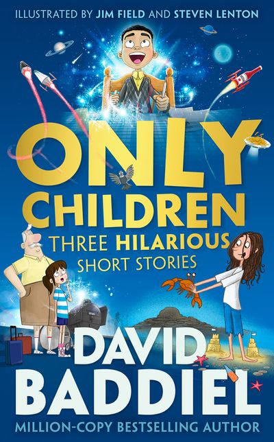 Only Children: Three Hilarious Short Stories: Scholastic edition - David Baddiel, Illustrated by Jim Field and Steven Lenton