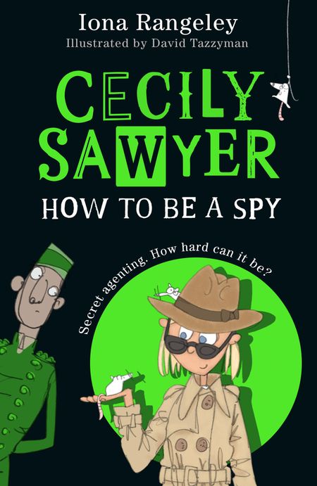 Cover image for Cecily Sawyer - Cecily Sawyer (1) – Cecily Sawyer: How To Be a Spy - Iona Rangeley, Illustrated by David Tazzyman
