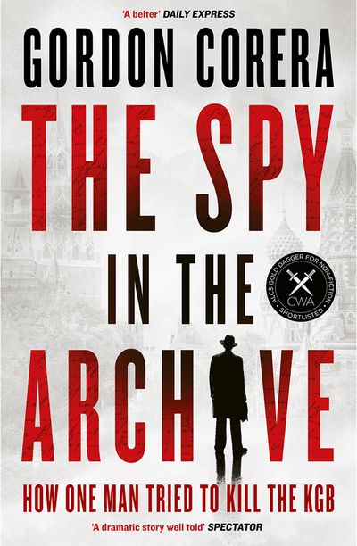 Cover image for The Spy in the Archive: How one man tried to kill the KGB - Gordon Corera