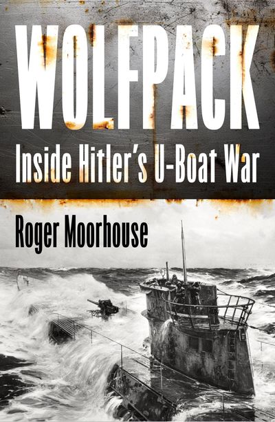 Cover image for Wolfpack: Inside Hitler’s U-Boat War - Roger Moorhouse