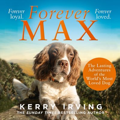 Cover image for Forever Max: The lasting adventures of the world's most loved dog: Unabridged edition - Kerry Irving, Read by Marston York