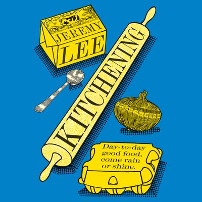 Cover image for Kitchening: Day-to-Day Good Food, Come Rain or Shine: Unabridged edition - Jeremy Lee