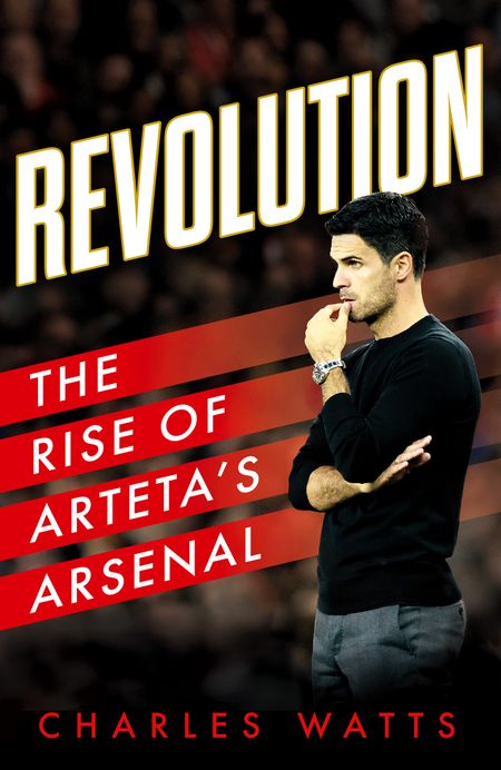 Cover image for Revolution: The Rise of Arteta’s Arsenal - Charles Watts