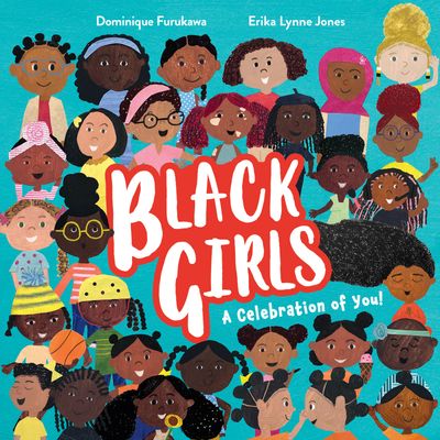 Black Girls: A Celebration of You! - Dominique Furukawa, Illustrated by Erika Lynne Jones