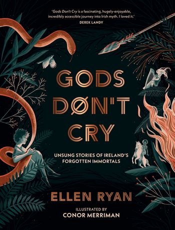 Gods Don’t Cry: Unsung Stories of Ireland’s Forgotten Immortals - Ellen Ryan, Illustrated by Conor Merriman