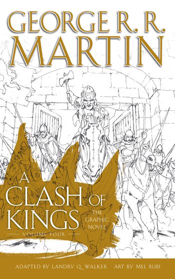 A Song of Ice and Fire - A Clash of Kings: Graphic Novel, Volume 4 (A Song of Ice and Fire, Book 4) - George R.R. Martin, Adapted by Landry Q. Walker, Illustrated by Mel Rubi