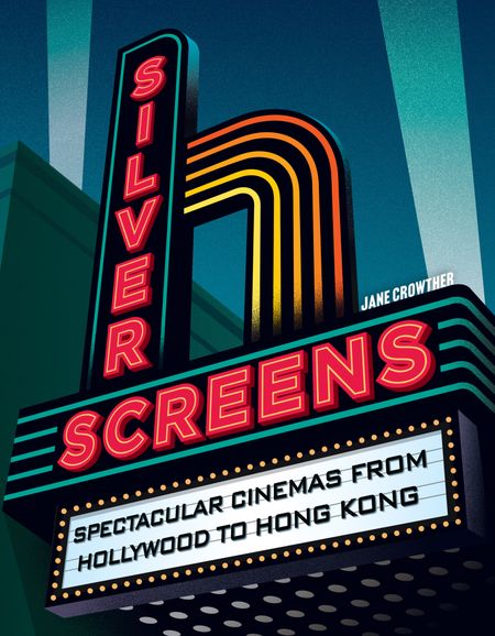 Cover image for Silver Screens: Spectacular cinemas from Hollywood to Hong Kong - Jane Crowther