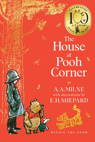 Cover image for Winnie-the-Pooh – Classics 100th Anniversary - Winnie-the-Pooh: The House at Pooh Corner (Winnie-the-Pooh – Classics 100th Anniversary) - A. A. Milne, Illustrated by E. H. Shepard