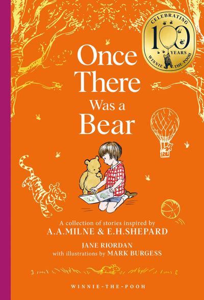 Cover image for Winnie-the-Pooh – Classics 100th Anniversary - Winnie-the-Pooh: Once There Was a Bear: Tales of Before it all Began … (Winnie-the-Pooh – Classics 100th Anniversary) - Jane Riordan, Illustrated by Mark Burgess