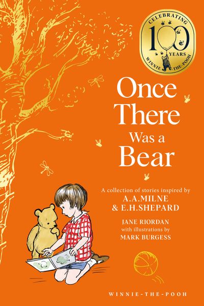 Cover image for Winnie-the-Pooh – Classics 100th Anniversary - Winnie-the-Pooh: Once There Was a Bear: Tales of Before it all Began … (Winnie-the-Pooh – Classics 100th Anniversary) - Jane Riordan, Illustrated by Mark Burgess