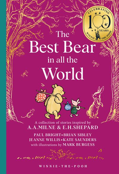 Cover image for Winnie-the-Pooh – Classics 100th Anniversary - Winnie-the-Pooh: The Best Bear in all the World (Winnie-the-Pooh – Classics 100th Anniversary) - Brian Sibley, Jeanne Willis, Kate Saunders and Paul Bright, Illustrated by Mark Burgess