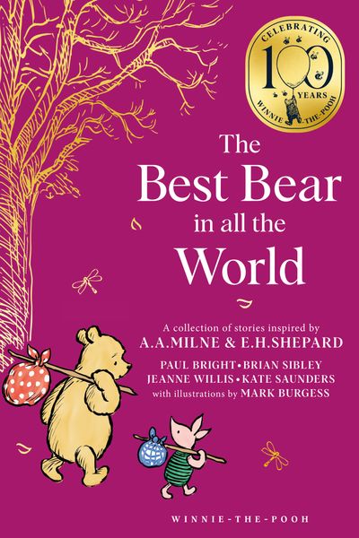 Cover image for Winnie-the-Pooh – Classics 100th Anniversary - Winnie-the-Pooh: The Best Bear in all the World (Winnie-the-Pooh – Classics 100th Anniversary) - Brian Sibley, Jeanne Willis, Kate Bright and Paul Bright, Illustrated by Mark Burgess
