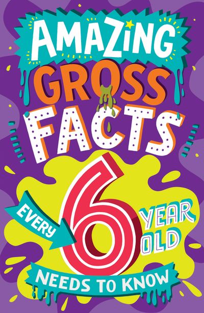 Amazing Facts Every Kid Needs to Know - AMAZING GROSS FACTS EVERY 6 YEAR OLD NEEDS TO KNOW (Amazing Facts Every Kid Needs to Know) - Caroline Rowlands, Illustrated by Steve James