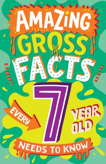 Amazing Facts Every Kid Needs to Know - AMAZING GROSS FACTS EVERY 7 YEAR OLD NEEDS TO KNOW (Amazing Facts Every Kid Needs to Know) - Caroline Rowlands, Illustrated by Steve James