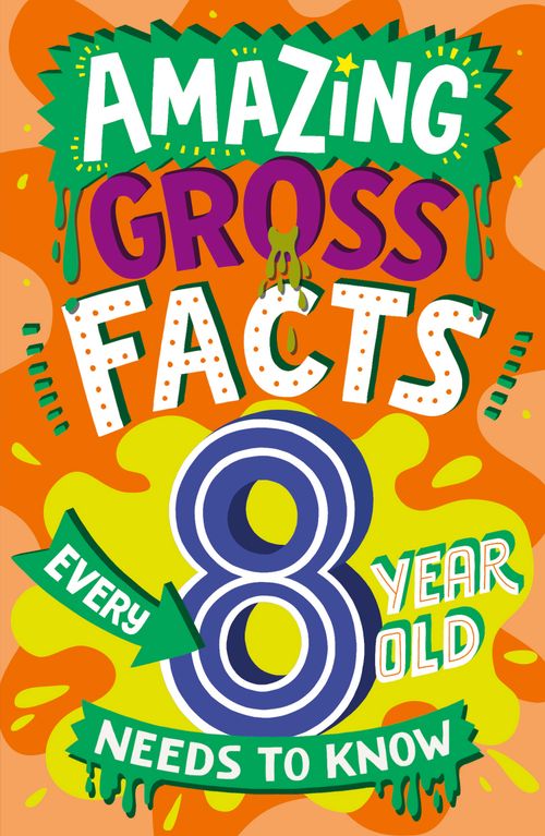 Amazing Gross Facts Every 8 Year Old Needs to Know, Fiction, Paperback, Caroline Rowlands, Illustrated by Steve James