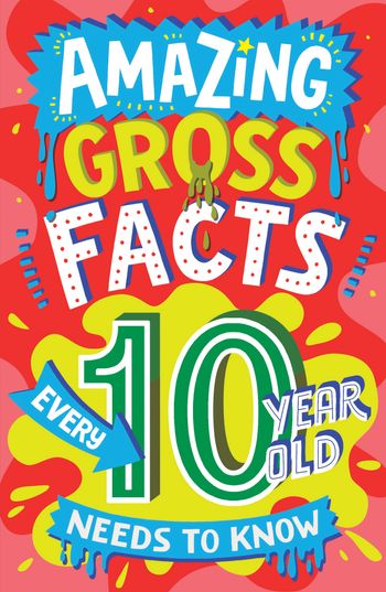 Amazing Facts Every Kid Needs to Know - AMAZING GROSS FACTS EVERY 10 YEAR OLD NEEDS TO KNOW (Amazing Facts Every Kid Needs to Know) - Caroline Rowlands, Illustrated by Steve James