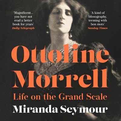 Cover image for Ottoline Morrell: Life on the Grand Scale: Unabridged edition - Miranda Seymour, Read by Elaine Claxton
