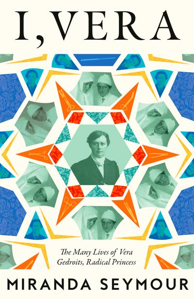 Cover image for I, Vera: The Many Lives of Vera Gedroits, a Radical Princess - Miranda Seymour
