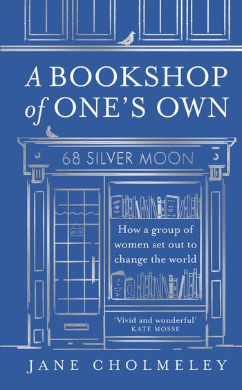 A Bookshop of One’s Own: How a group of women set out to change the world - Jane Cholmeley