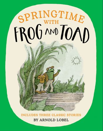 Springtime with Frog and Toad - Arnold Lobel, Illustrated by Arnold Lobel