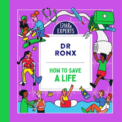 Little Experts - How to Save a Life (Little Experts): Unabridged edition - Dr Ronx, Illustrated by Ashton Attzs, Read by Dr Ronx