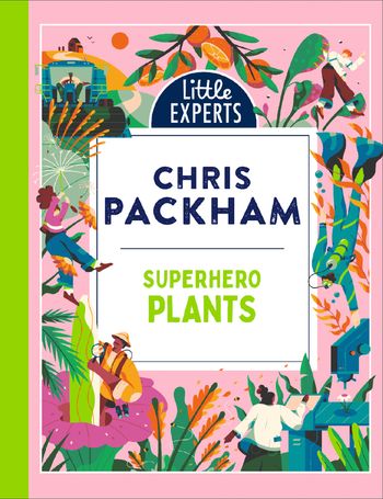 Cover image for Little Experts – Superhero Plants (Little Experts) - Chris Packham, Illustrated by Jake Williams