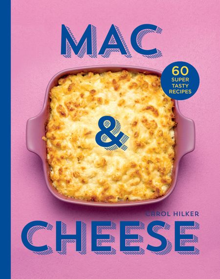 Cover image for Mac & Cheese: 60 super tasty recipes - Carol Hilker